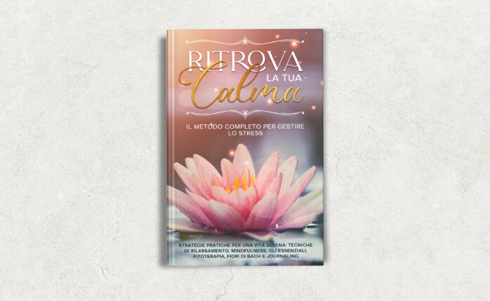 Ritrova La Tua Calma: il metodo completo per Gestire lo Stress. - chicchenatural.it